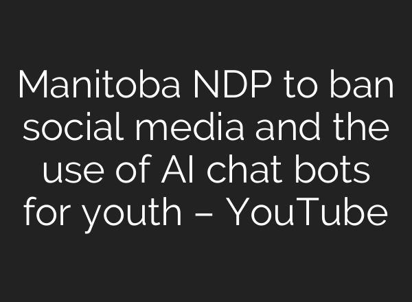 Manitoba NDP to ban social media and the use of AI chat bots for youth – YouTube
