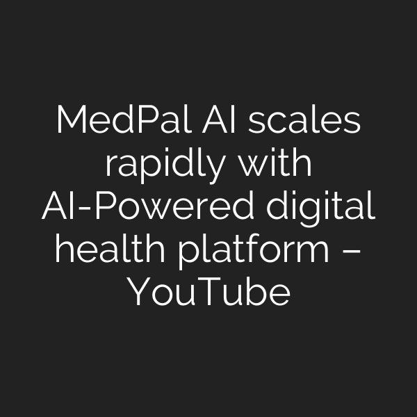 MedPal AI scales rapidly with AI-Powered digital health platform – YouTube