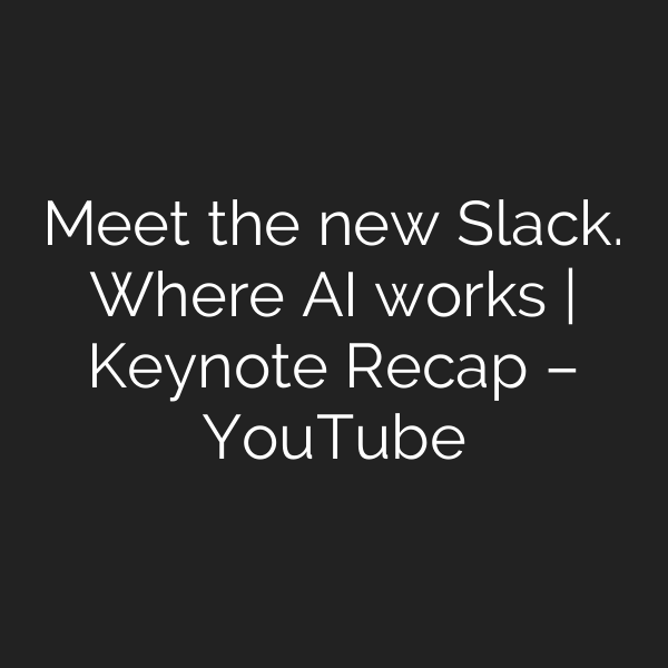 Meet the new Slack. Where AI works | Keynote Recap – YouTube