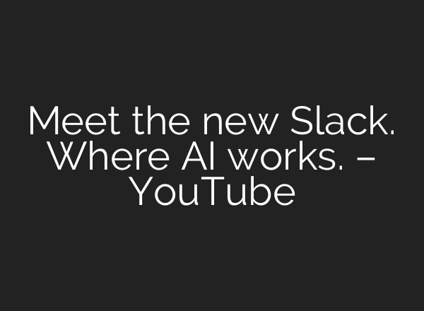 Meet the new Slack. Where AI works. – YouTube