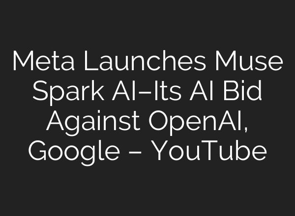 Meta Launches Muse Spark AI–Its AI Bid Against OpenAI, Google – YouTube