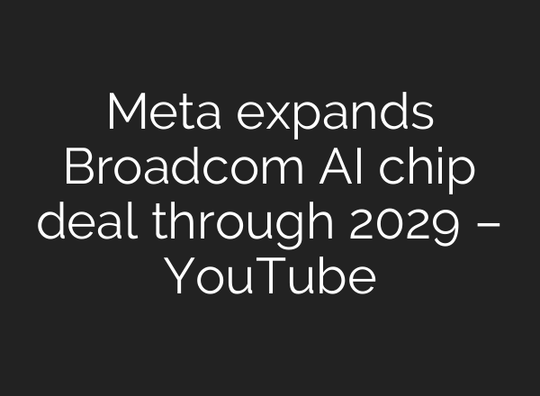 Meta expands Broadcom AI chip deal through 2029 – YouTube