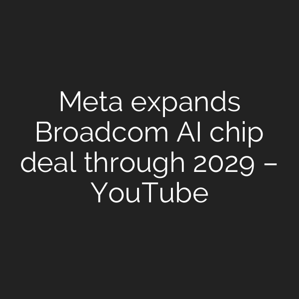 Meta expands Broadcom AI chip deal through 2029 – YouTube