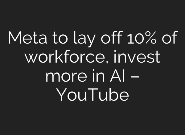 Meta to lay off 10% of workforce, invest more in AI – YouTube