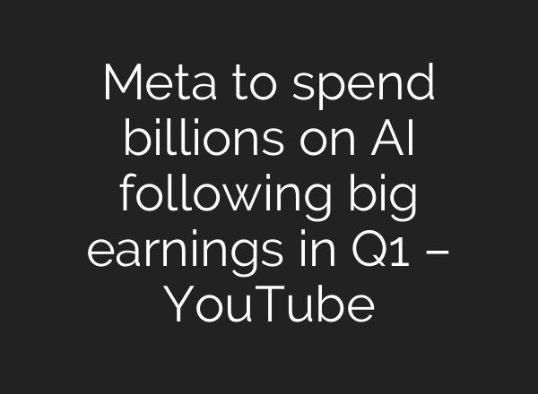 Meta to spend billions on AI following big earnings in Q1 – YouTube