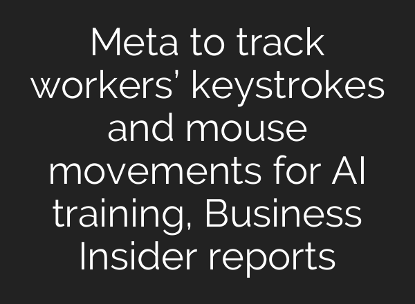 Meta to track workers’ keystrokes and mouse movements for AI training, Business Insider reports