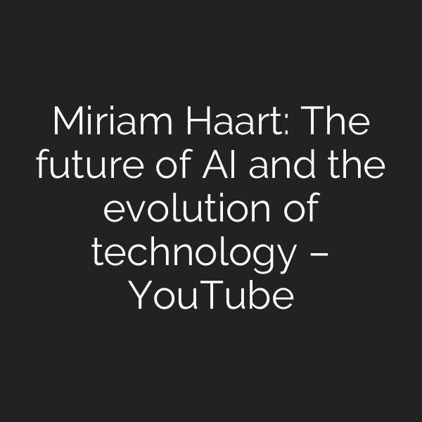 Miriam Haart: The future of AI and the evolution of technology – YouTube