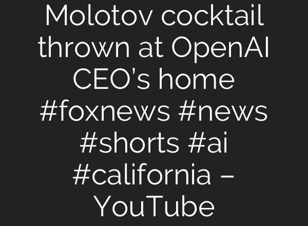 Molotov cocktail thrown at OpenAI CEO’s home #foxnews #news #shorts #ai #california – YouTube