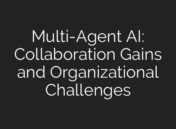 Multi-Agent AI: Collaboration Gains and Organizational Challenges