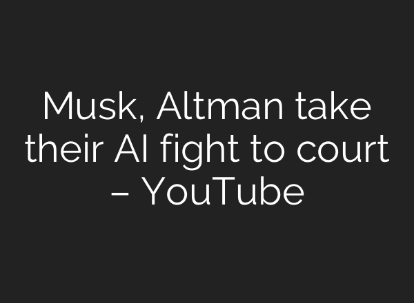 Musk, Altman take their AI fight to court – YouTube