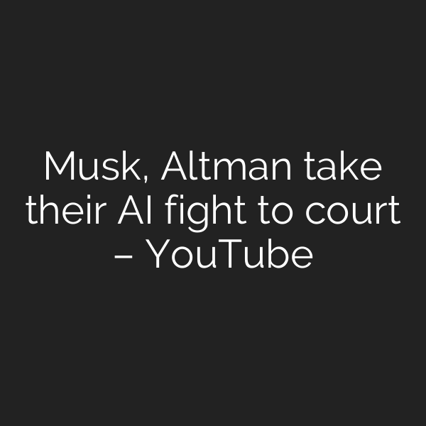 Musk, Altman take their AI fight to court – YouTube