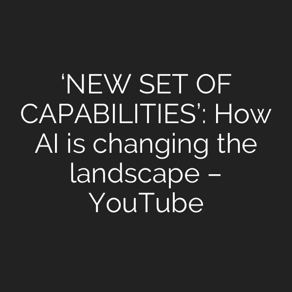 ‘NEW SET OF CAPABILITIES’: How AI is changing the landscape – YouTube