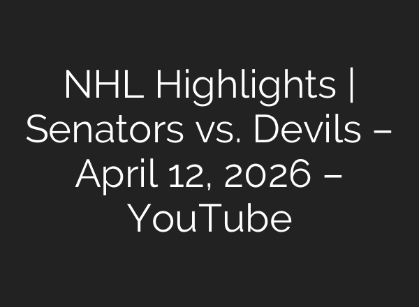 NHL Highlights | Senators vs. Devils – April 12, 2026 – YouTube