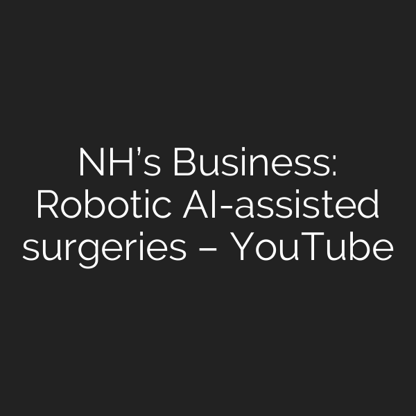 NH’s Business: Robotic AI-assisted surgeries – YouTube