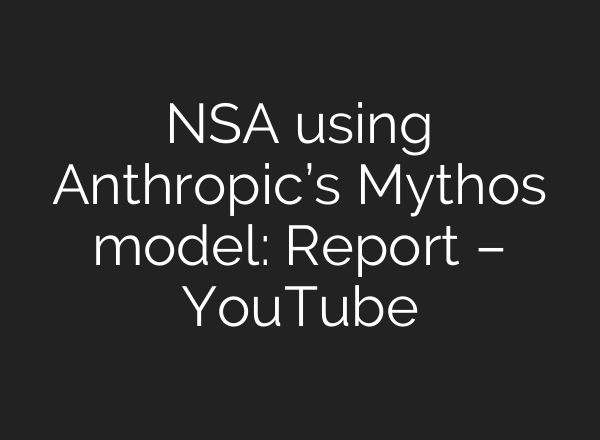 NSA using Anthropic’s Mythos model: Report – YouTube
