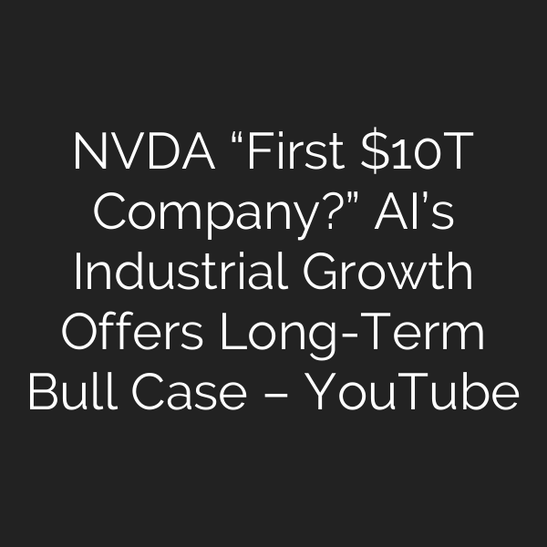NVDA “First T Company?” AI’s Industrial Growth Offers Long-Term Bull Case – YouTube