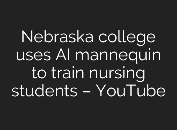 Nebraska college uses AI mannequin to train nursing students – YouTube