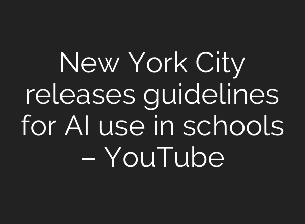 New York City releases guidelines for AI use in schools – YouTube