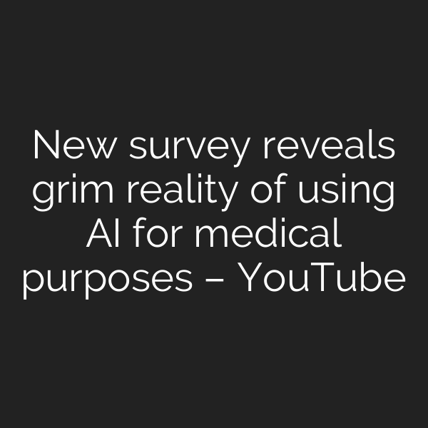 New survey reveals grim reality of using AI for medical purposes – YouTube