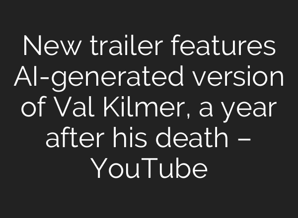 New trailer features AI-generated version of Val Kilmer, a year after his death – YouTube