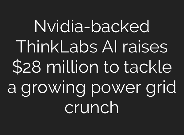 Nvidia-backed ThinkLabs AI raises $28 million to tackle a growing power grid crunch