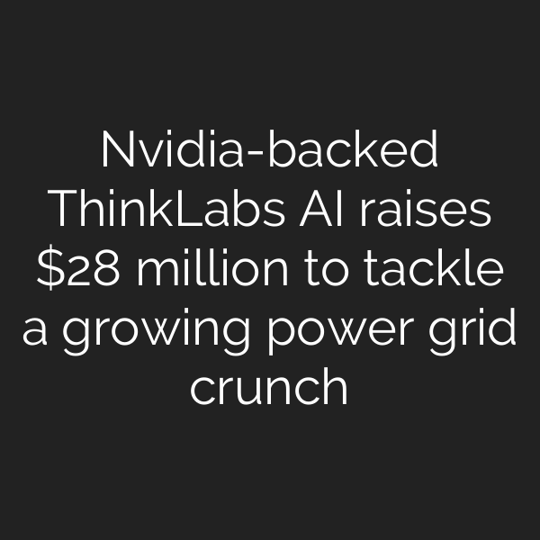 Nvidia-backed ThinkLabs AI raises  million to tackle a growing power grid crunch