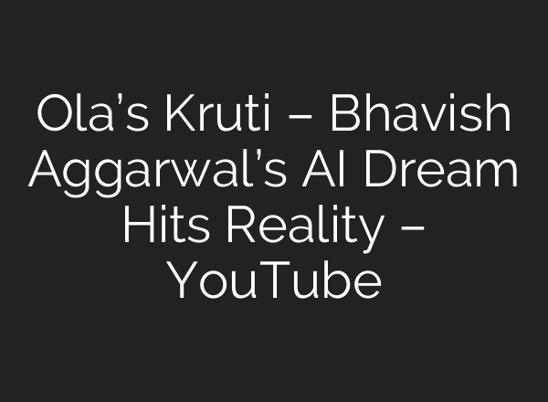 Ola’s Kruti – Bhavish Aggarwal’s AI Dream Hits Reality – YouTube