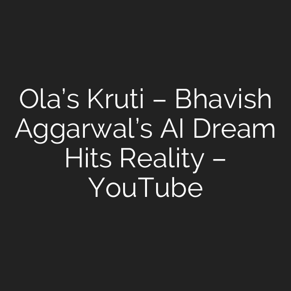 Ola’s Kruti – Bhavish Aggarwal’s AI Dream Hits Reality – YouTube