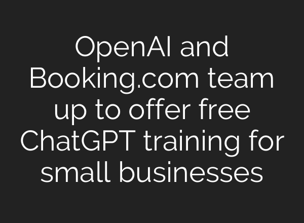 OpenAI and Booking.com team up to offer free ChatGPT training for small businesses
