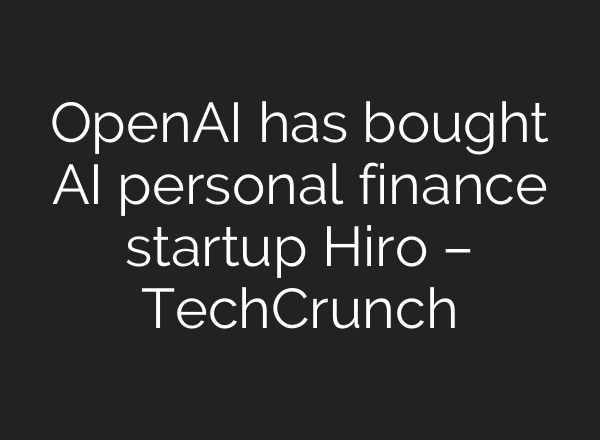 OpenAI has bought AI personal finance startup Hiro – TechCrunch