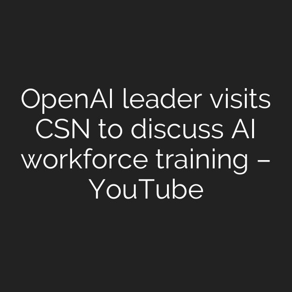 OpenAI leader visits CSN to discuss AI workforce training – YouTube
