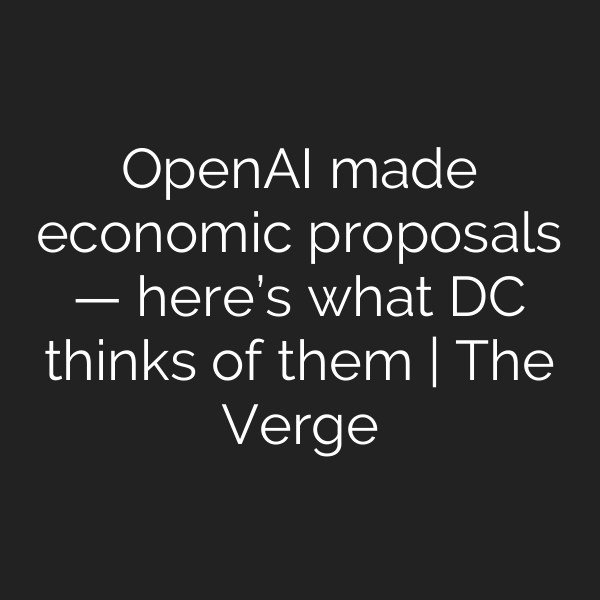OpenAI made economic proposals — here’s what DC thinks of them | The Verge