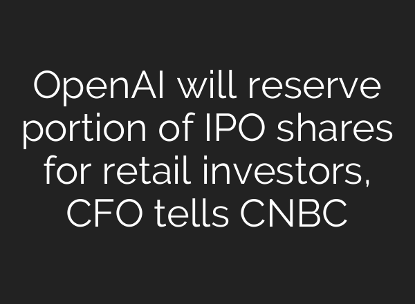 OpenAI will reserve portion of IPO shares for retail investors, CFO tells CNBC