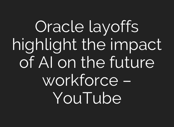 Oracle layoffs highlight the impact of AI on the future workforce – YouTube