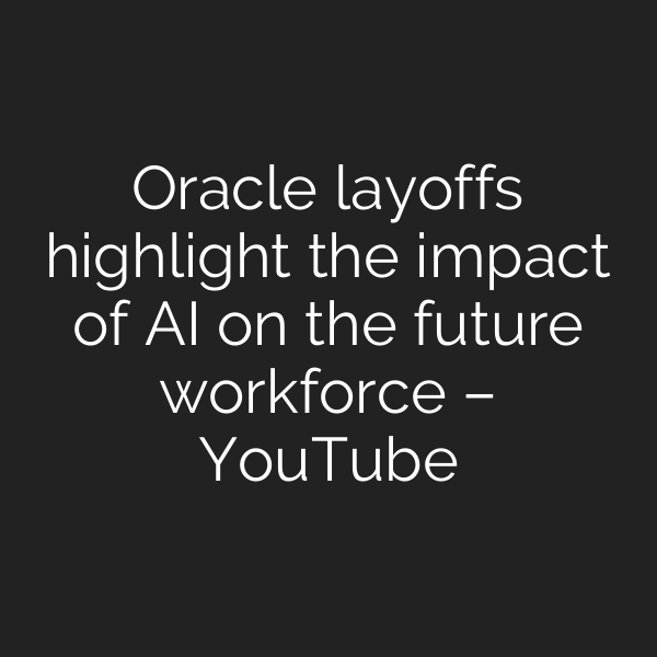 Oracle layoffs highlight the impact of AI on the future workforce – YouTube