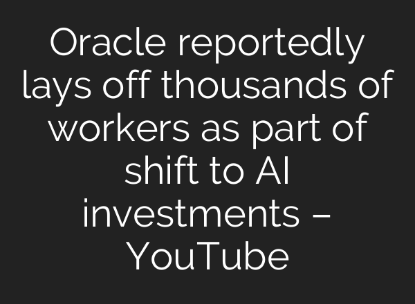 Oracle reportedly lays off thousands of workers as part of shift to AI investments – YouTube