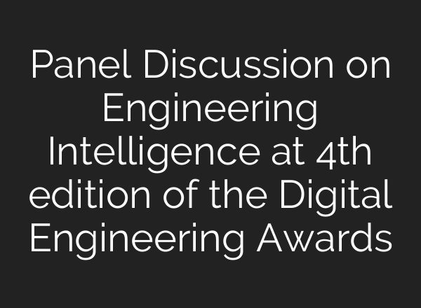 Panel Discussion on Engineering Intelligence at 4th edition of the Digital Engineering Awards