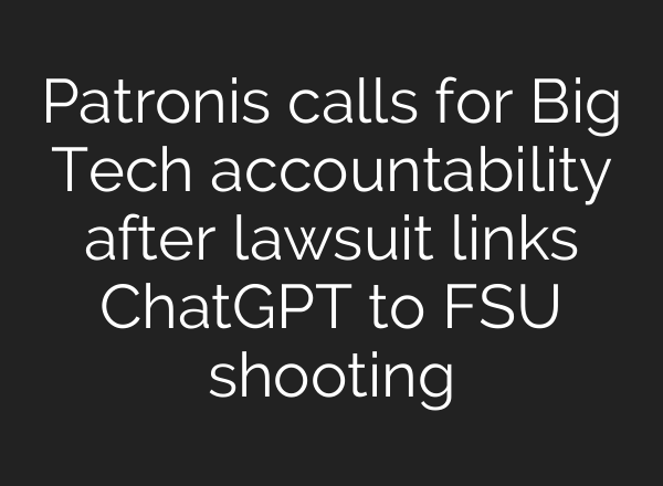 Patronis calls for Big Tech accountability after lawsuit links ChatGPT to FSU shooting