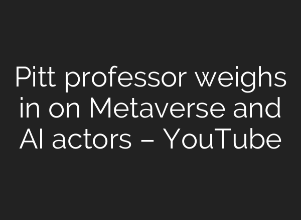 Pitt professor weighs in on Metaverse and AI actors – YouTube
