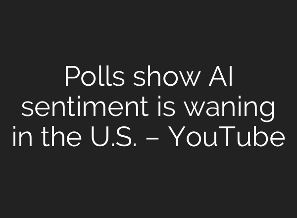 Polls show AI sentiment is waning in the U.S. – YouTube