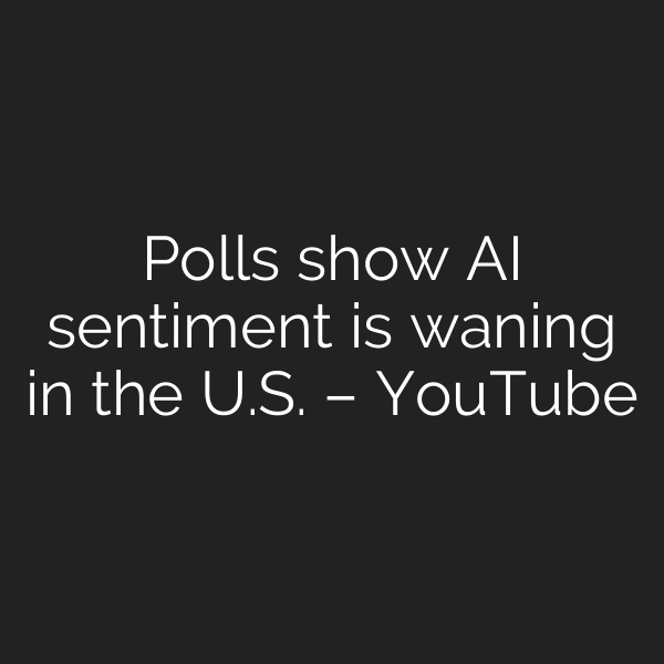 Polls show AI sentiment is waning in the U.S. – YouTube