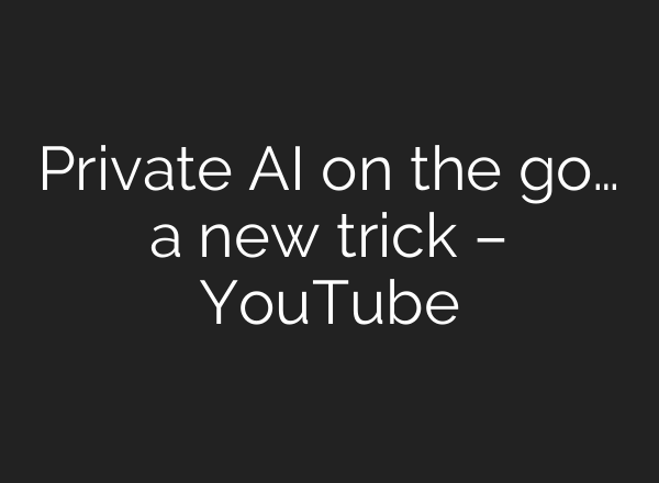 Private AI on the go… a new trick – YouTube