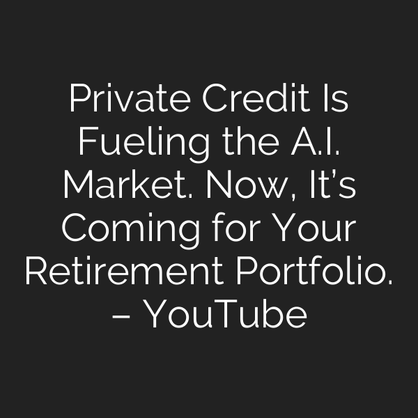 Private Credit Is Fueling the A.I. Market. Now, It’s Coming for Your Retirement Portfolio. – YouTube