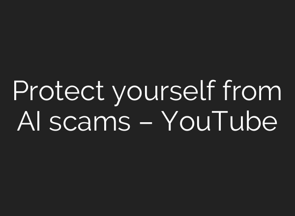 Protect yourself from AI scams – YouTube
