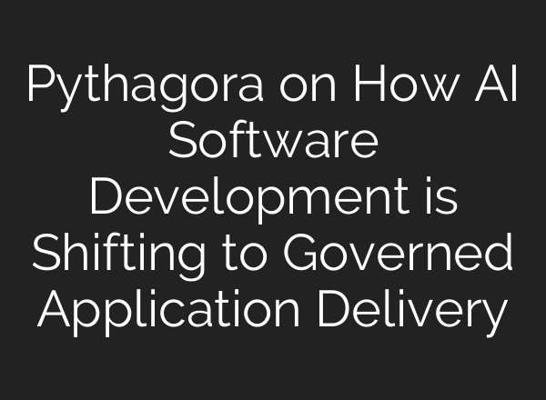 Pythagora on How AI Software Development is Shifting to Governed Application Delivery