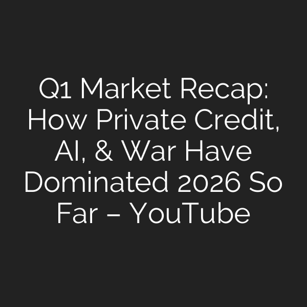 Q1 Market Recap: How Private Credit, AI, & War Have Dominated 2026 So Far – YouTube