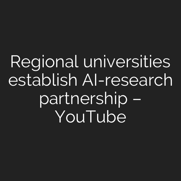 Regional universities establish AI-research partnership – YouTube