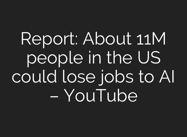 Report: About 11M people in the US could lose jobs to AI – YouTube
