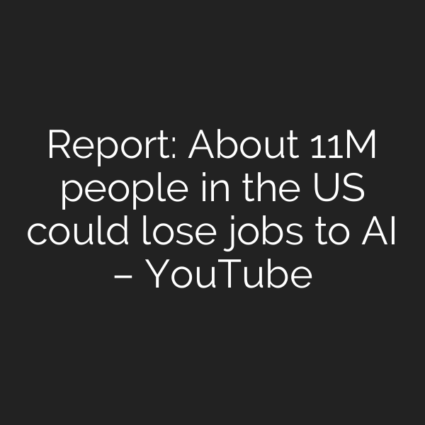 Report: About 11M people in the US could lose jobs to AI – YouTube