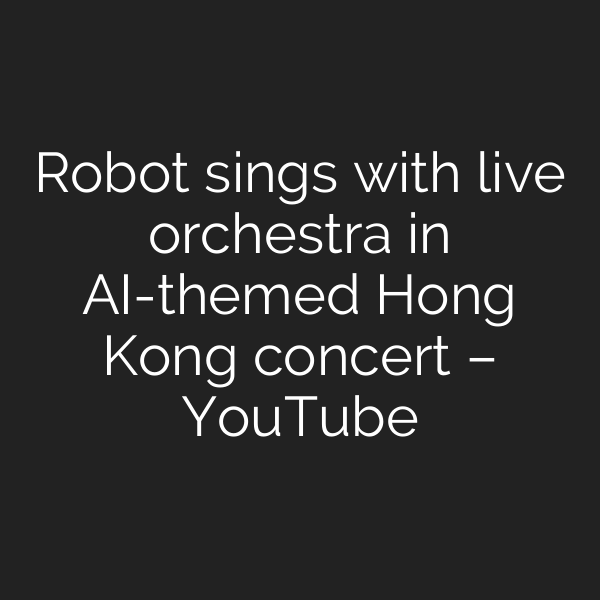 Robot sings with live orchestra in AI-themed Hong Kong concert – YouTube